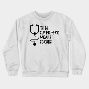 Nurse - This superhero wears scrubs Crewneck Sweatshirt